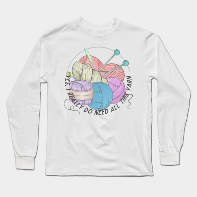 Yes, I really do need all this yarn Long Sleeve T-Shirt by Bayou Beginnings